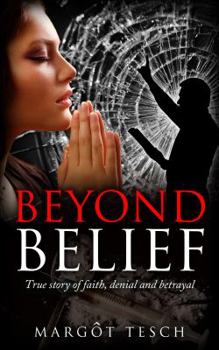 Paperback Beyond Belief: True story of faith, denial and betrayal Book