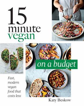 Hardcover 15 Minute Vegan: On a Budget: Fast, Modern Vegan Food That Costs Less Book