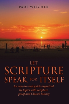 Paperback Let Scripture Speak for Itself: An Easy-To-Read Guide Organized by Topics with Scripture Proof and Church History Book