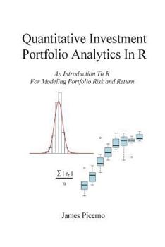 Paperback Quantitative Investment Portfolio Analytics In R: An Introduction To R For Modeling Portfolio Risk and Return Book