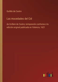 Paperback Las mocedades del Cid: de Gvillem de Castro; reimpresión conforme á la edición original publicada en Valencia, 1621 [Spanish] Book