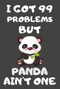 Paperback I Got 99 Problems But Panda Ain't One: Panda Gifts for Panda Lovers - Blank Lined Notebooks, Journals, Planners and Diaries to Write In Book