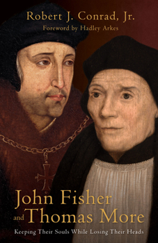 Hardcover John Fisher and Thomas More: Keeping Their Souls While Losing Their Heads Book