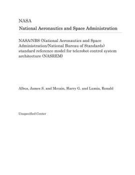 Paperback Nasa/Nbs (National Aeronautics and Space Administration/National Bureau of Standards) Standard Reference Model for Telerobot Control System Architectu Book