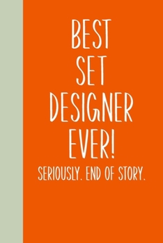 Paperback Best Set Designer Ever! Seriously. End of Story.: Lined Journal in Orange for Writing, Journaling, To Do Lists, Notes, Gratitude, Ideas, and More with Book
