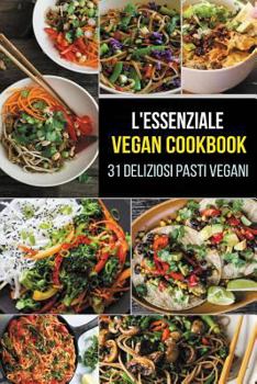 Paperback L'Essenziale Vegan Cookbook: 31 Deliziosi Pasti Vegani (Vegan Recipes Cookbook - Italian Edition) [Italian] Book