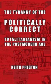 Hardcover The Tyranny of the Politically Correct: Totalitarianism in the Postmodern Age Book