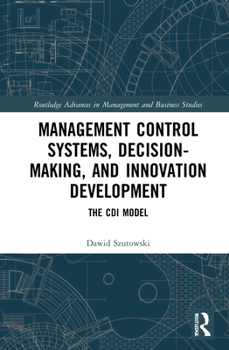 Hardcover Management Control Systems, Decision-Making, and Innovation Development: The CDI Model Book