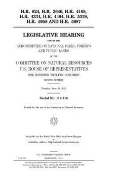 H.R. 624, H.R. 3640, H.R. 4109, H.R. 4334, H.R. 4484, H.R. 5319, H.R. 5958, and H.R. 5987 : legislative hearing before the Subcommittee on National ... Resources, U.S. House of Representatives, One