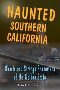 Paperback Haunted Southern California: Ghosts and Strange Phenomena of the Golden State Book
