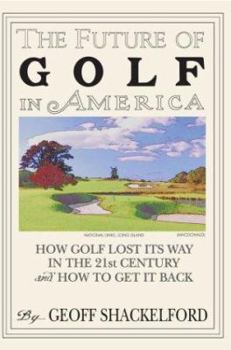 Paperback The Future of Golf in America: How Golf Lost Its Way in the 21st Century (and How to Get It Back) Book