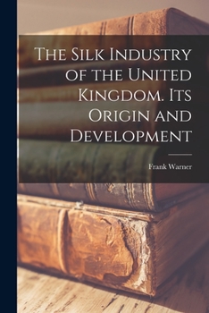 Paperback The Silk Industry of the United Kingdom. Its Origin and Development Book