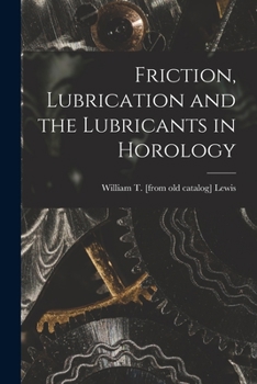 Friction, lubrication and the lubricants in horology
