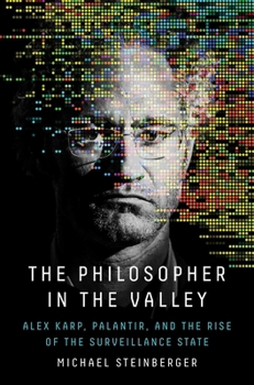 The Philosopher in the Valley: Alex Karp, Palantir and the Rise of the Surveillance State