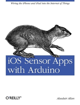 Paperback IOS Sensor Apps with Arduino: Wiring the iPhone and iPad Into the Internet of Things Book