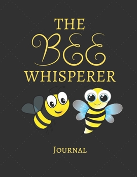 The Bee Whisperer Journal: Notebook For Bee Lovers | Cool Bee Journal Diary Gift Idea For Bee Breeders, Owners, Apiary and Nature Lovers | This ... x 11" (letter size) and has 120 Lined Pages.