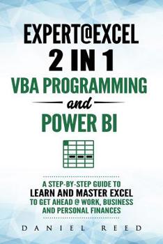 Paperback Expert @ Excel: VBA Programming and Power Bi: Step-By-Step Guide to Learn and Master Pivot Tables and VBA Programming to Get Ahead @ W Book