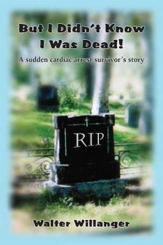 Paperback But I Didn't Know I Was Dead!: A Sudden Cardiac Arrest Survivor's Story Book