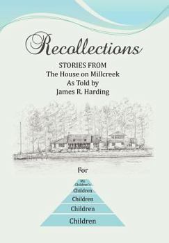 Hardcover Recollections: Stories from the House on Millcreek as Told by James R. Harding Book