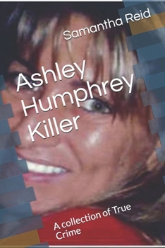 Paperback Ashley Humphrey Killer: A collection of True Crime Book