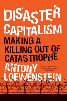 Hardcover Disaster Capitalism: Making a Killing Out of Catastrophe Book