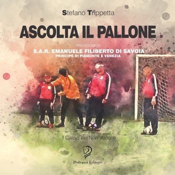 Paperback Ascolta Il Pallone: Il Calcio dei Non Vedenti [Italian] Book