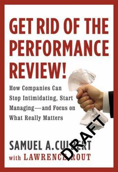 Hardcover Get Rid of the Performance Review!: How Companies Can Stop Intimidating Start... Book