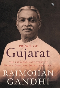 Hardcover Prince of Gujarat: The Extraordinary Story of Prince Gopaldas Desai (1887-1951) Book