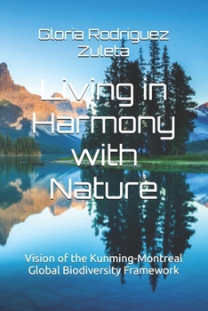 Living in Harmony with Nature: “By 2050, biodiversity is valued, conserved, restored and wisely used, maintaining ecosystem services ... Vision of the Kunming-Montreal Global Biodiversity Framework