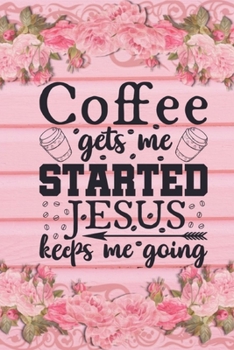 Paperback Coffee Gets Me Started Jesus Keeps Me Going: Christian Coffee Lover Gift: Lined Journal Notebook Book