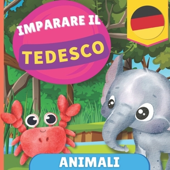 Imparare il tedesco - Animali: Libro illustrato per bambini bilingue - Italiano / Tedesco - con pronunce (Italian Edition)