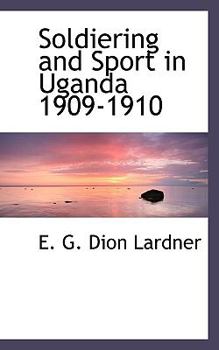 Hardcover Soldiering and Sport in Uganda 1909-1910 Book