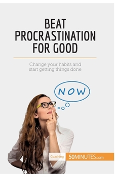 Paperback Beat Procrastination For Good: Change your habits and start getting things done Book