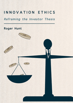 Hardcover Innovation Ethics: Reframing the Investor Thesis Book