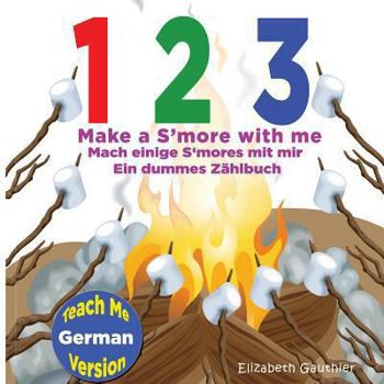 Paperback 1 2 3 Make a S'more with me ( Teach Me German version): A Silly Counting Book in English and German [German] Book