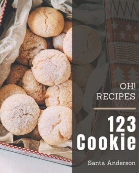 Paperback Oh! 123 Cookie Recipes: Keep Calm and Try Cookie Cookbook Book