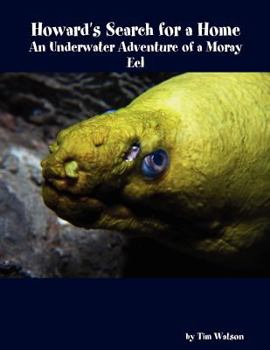 Paperback Howard's Search for a Home: An Underwater Adventure of a Moray Eel Book