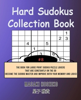 Paperback Hard Sudokus Collection Book #8: The Book For Large Print Sudoku Puzzle Lovers That Are Constantly On The Go (Become The Sudoku Master And Improve Bot Book