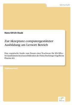 Paperback Zur Akzeptanz computergestützter Ausbildung am Lernort Betrieb: Eine empirische Studie zum Einsatz einer Teachware für MS-Office bei kaufmännischen Au [German] Book