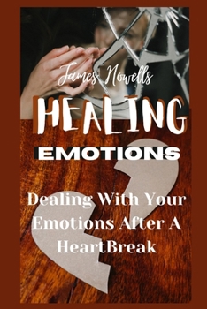 Paperback Healing Emotions: Dealing with your emotions after a heartbreak Book