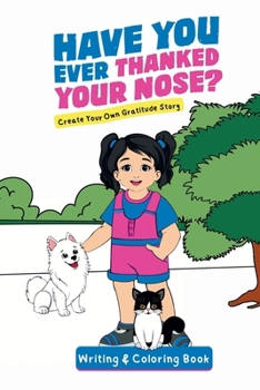 Paperback Have You Ever Thanked Your Nose: Create Your Own Gratitude Story Writing and Coloring Book: Cr Book
