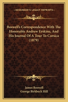 Paperback Boswell's Correspondence With The Honorable Andrew Erskine, And His Journal Of A Tour To Corsica (1879) Book