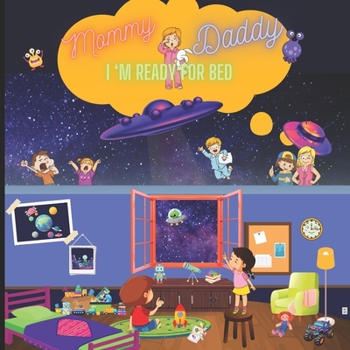 "Mommy, Daddy! I'm Ready For Bed": imaginative bedtime tale that introduces diversity, equity, and inclusion in a creative manner, using simple and engaging language that children will love.