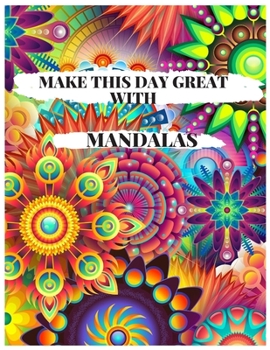 Paperback Make This Day Great with Mandalas: 57 Unique Mandalas for Coloring Book