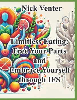 Paperback Limitless Eating: Free Your Parts and Embrace Yourself through IFS Book