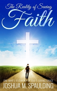 Paperback The Reality of Saving Faith: One man's journey to saving faith Book