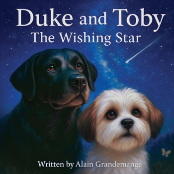 Duke And Toby and The Wishing Star: A Heartfelt Children’s Book About Wishes, Family, and the Magic of Being Loved (Brothers Forever)