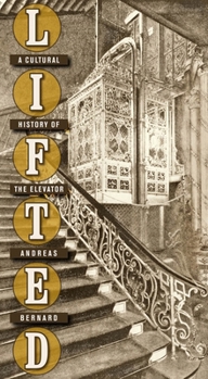 Hardcover Lifted: A Cultural History of the Elevator Book