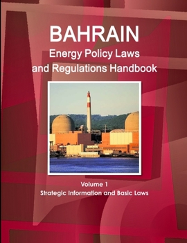 Paperback Bahrain Energy Policy Laws and Regulations Handbook Volume 1 Strategic Information and Basic Laws Book