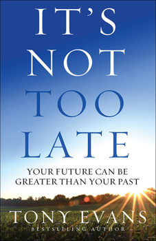 Paperback It's Not Too Late: Your Future Can Be Greater Than Your Past Book